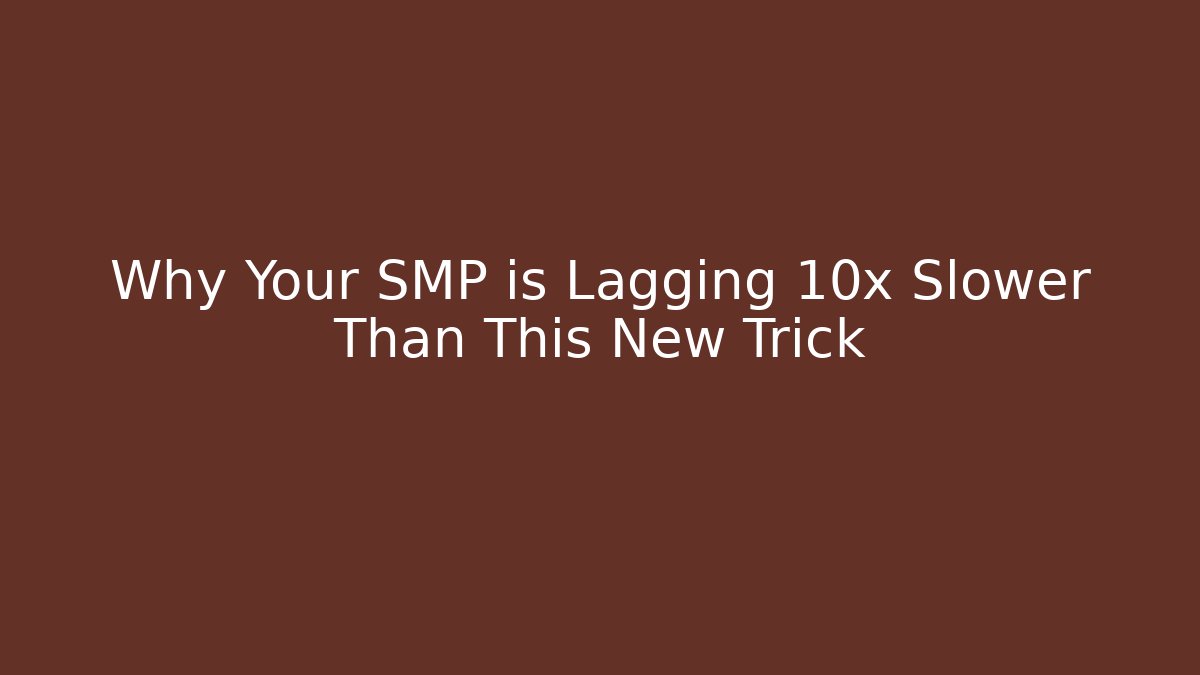 Why Your SMP is Lagging 10x Slower Than This New Trick