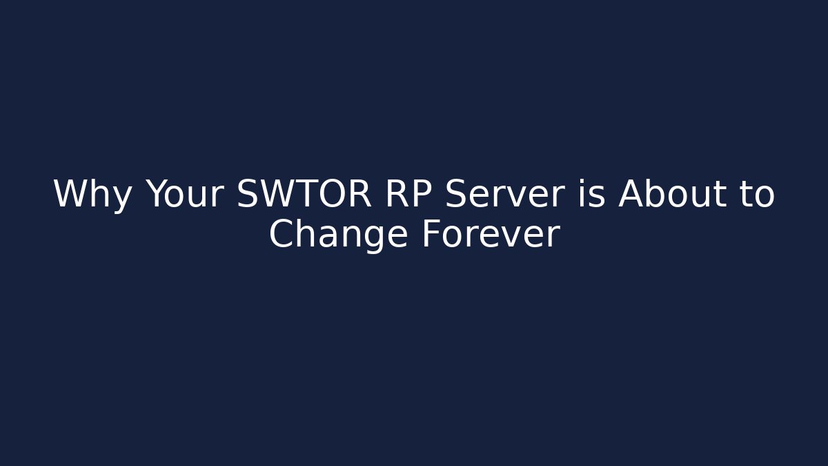 Why Your SWTOR RP Server is About to Change Forever - Create More Assets