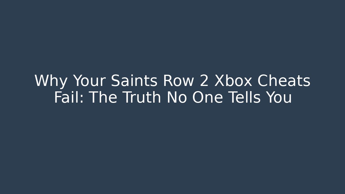 Why Your Saints Row 2 Xbox Cheats Fail: The Truth No One Tells You