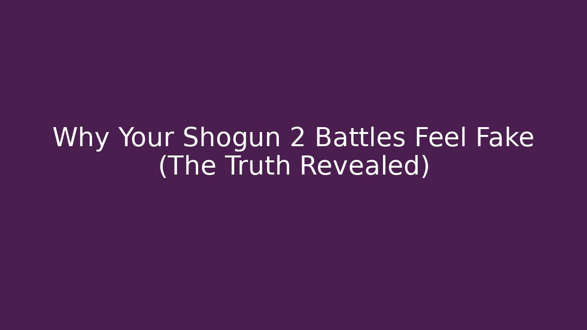 Why Your Shogun 2 Battles Feel Fake (The Truth Revealed)