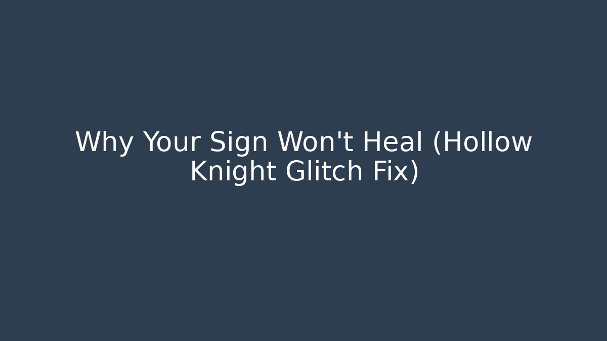 Why Your Sign Won't Heal (Hollow Knight Glitch Fix)