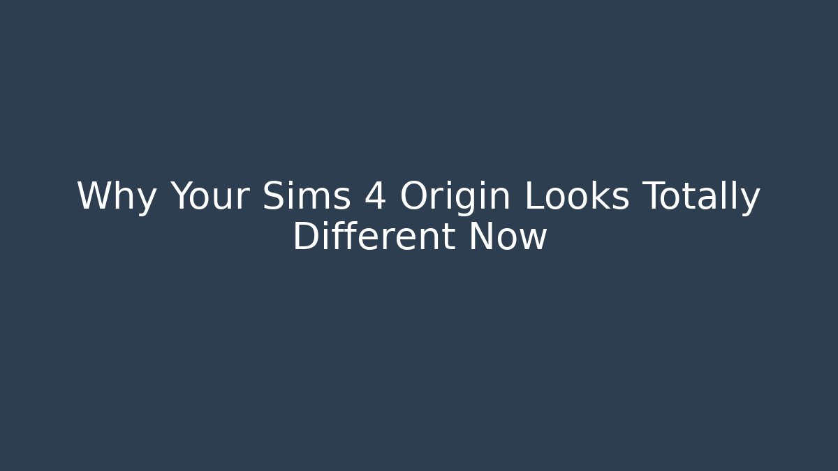 Why Your Sims 4 Origin Looks Totally Different Now