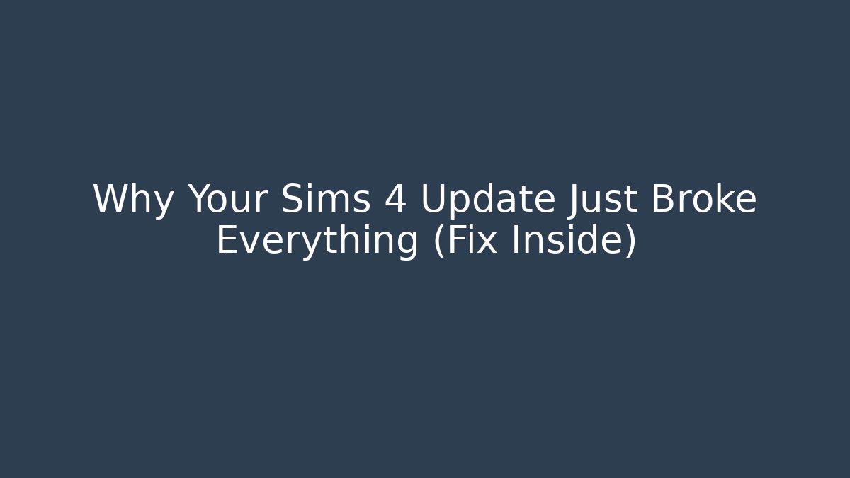 Why Your Sims 4 Update Just Broke Everything (Fix Inside)