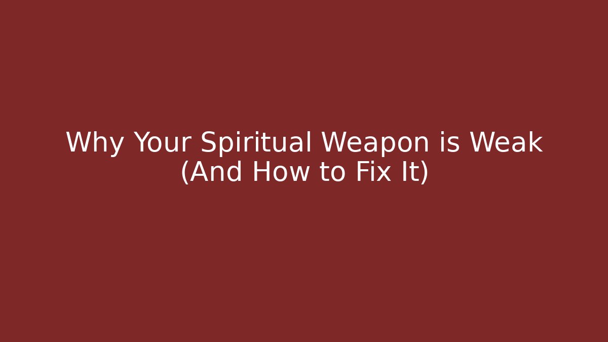 Why Your Spiritual Weapon is Weak (And How to Fix It)