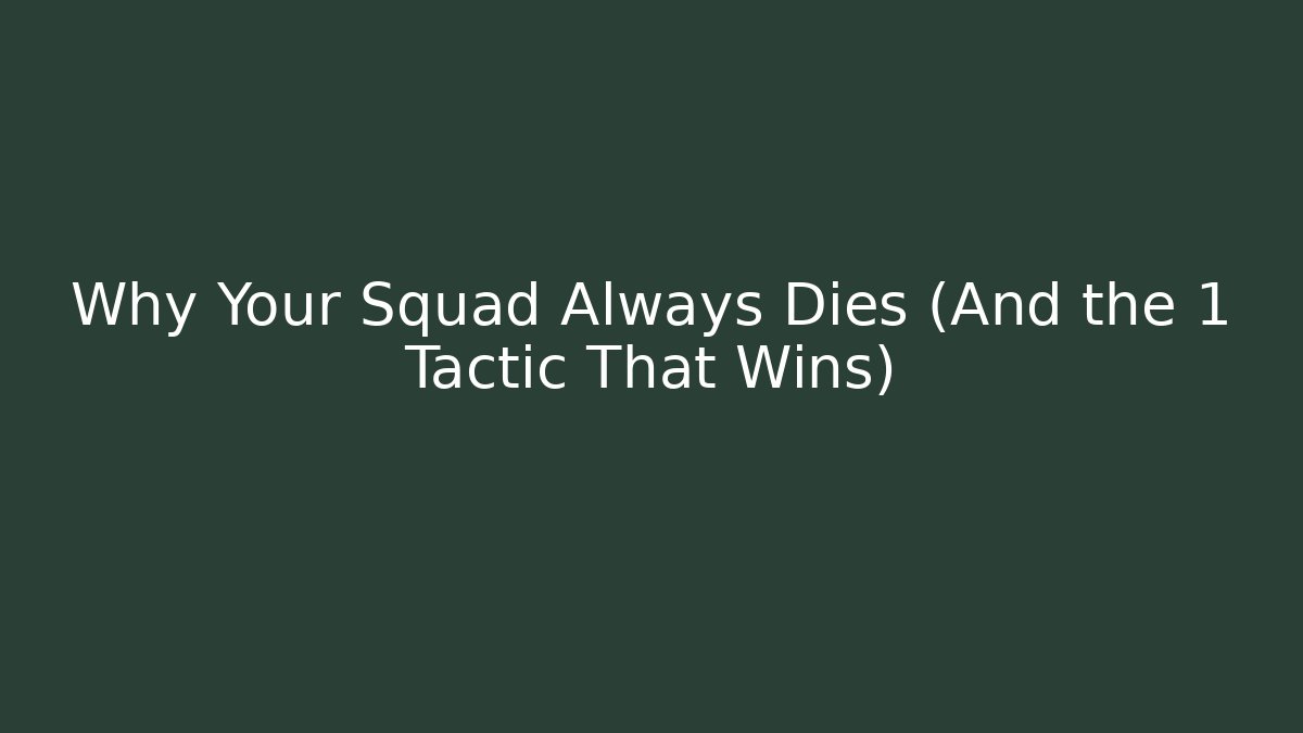 Why Your Squad Always Dies (And the 1 Tactic That Wins)