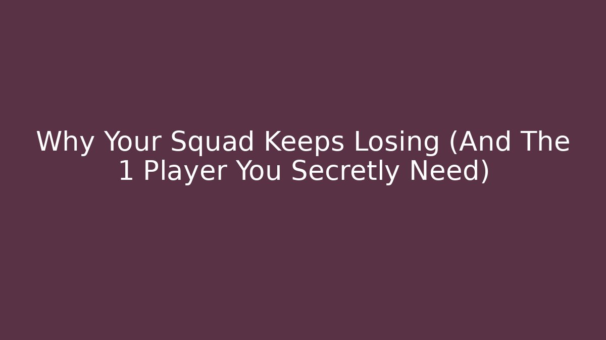 Why Your Squad Keeps Losing (And The 1 Player You Secretly Need)