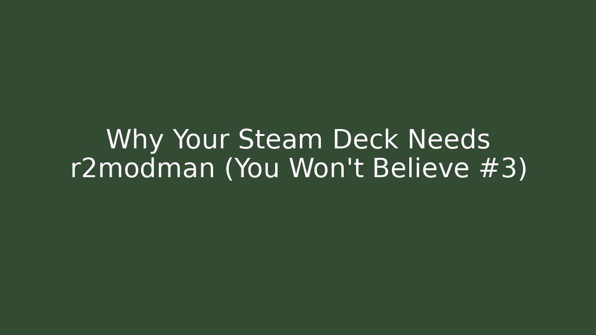 Why Your Steam Deck Needs r2modman (You Won't Believe #3)