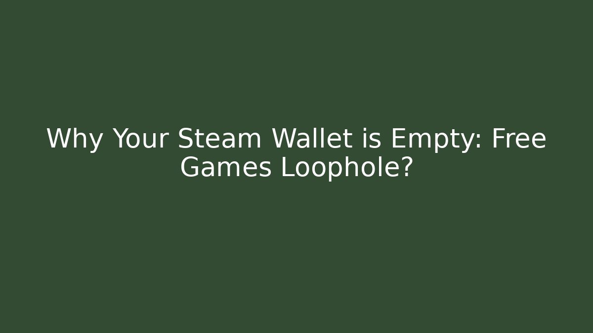 Why Your Steam Wallet is Empty: Free Games Loophole?