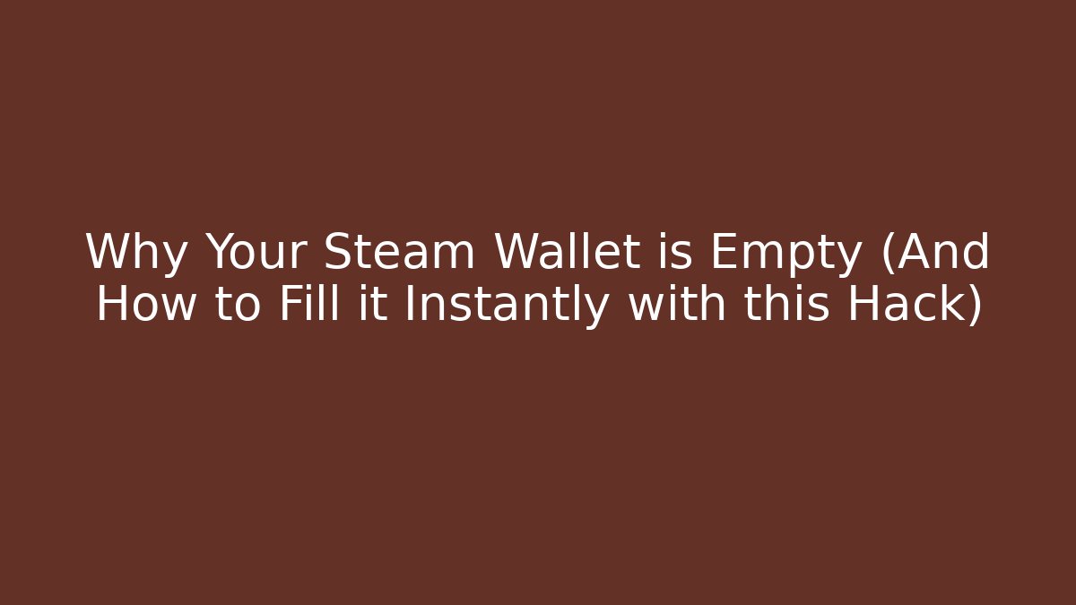 Why Your Steam Wallet is Empty (And How to Fill it Instantly with this Hack)
