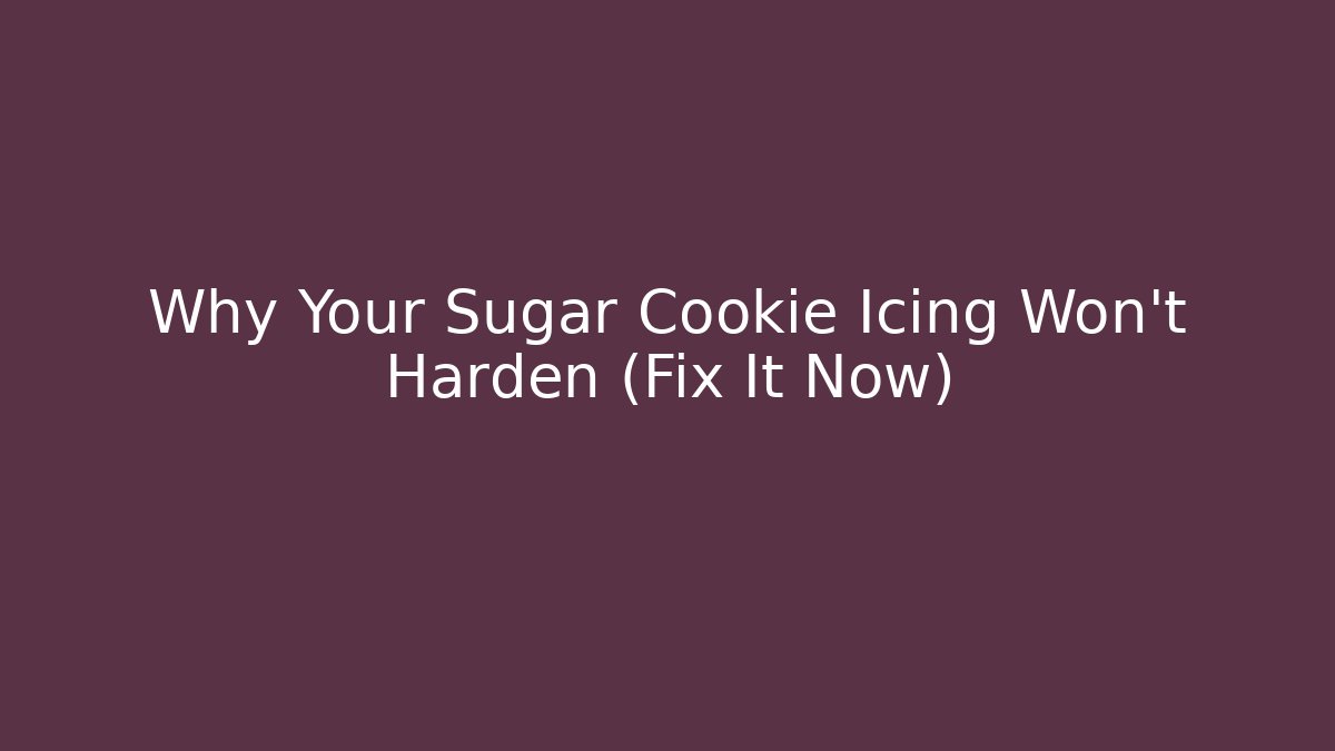 Why Your Sugar Cookie Icing Won't Harden (Fix It Now)