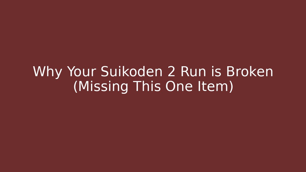 Why Your Suikoden 2 Run is Broken (Missing This One Item)