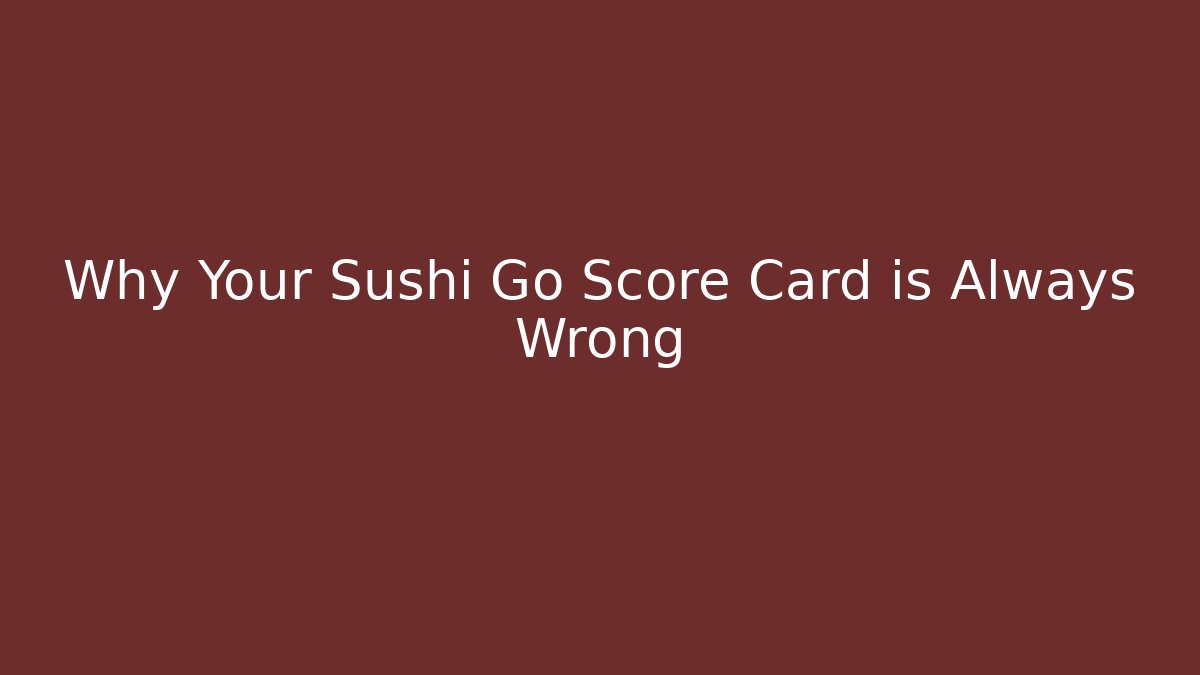 Why Your Sushi Go Score Card is Always Wrong - Create More Assets