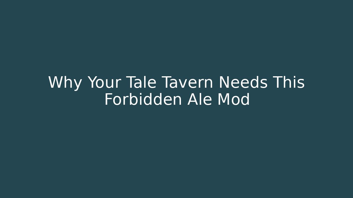 Why Your Tale Tavern Needs This Forbidden Ale Mod
