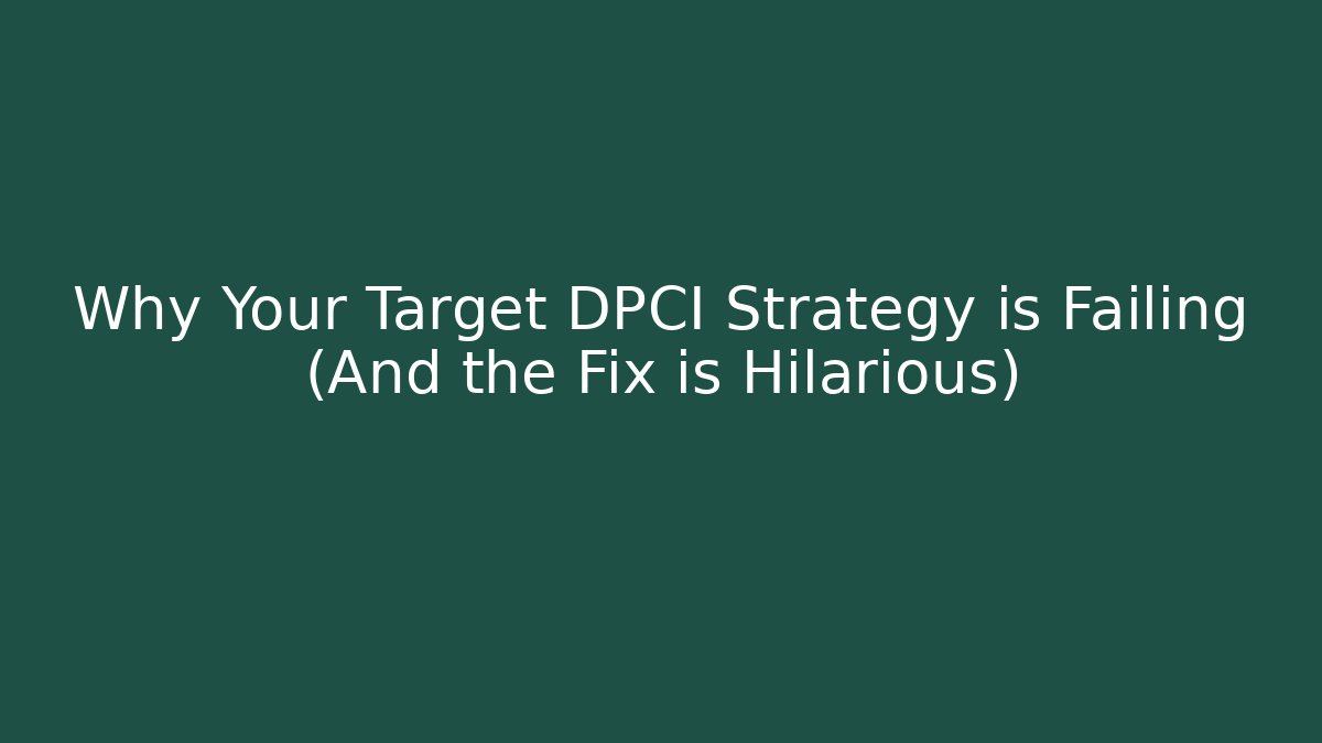 Why Your Target DPCI Strategy is Failing (And the Fix is Hilarious)