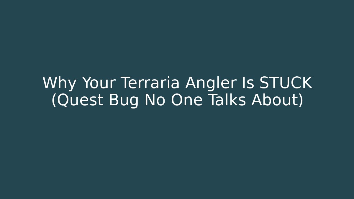 Why Your Terraria Angler Is STUCK (Quest Bug No One Talks About) - Create More Assets