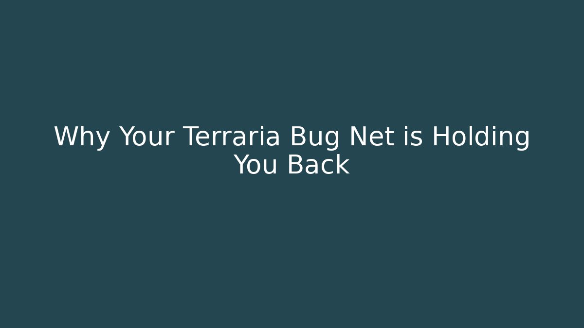 Why Your Terraria Bug Net is Holding You Back