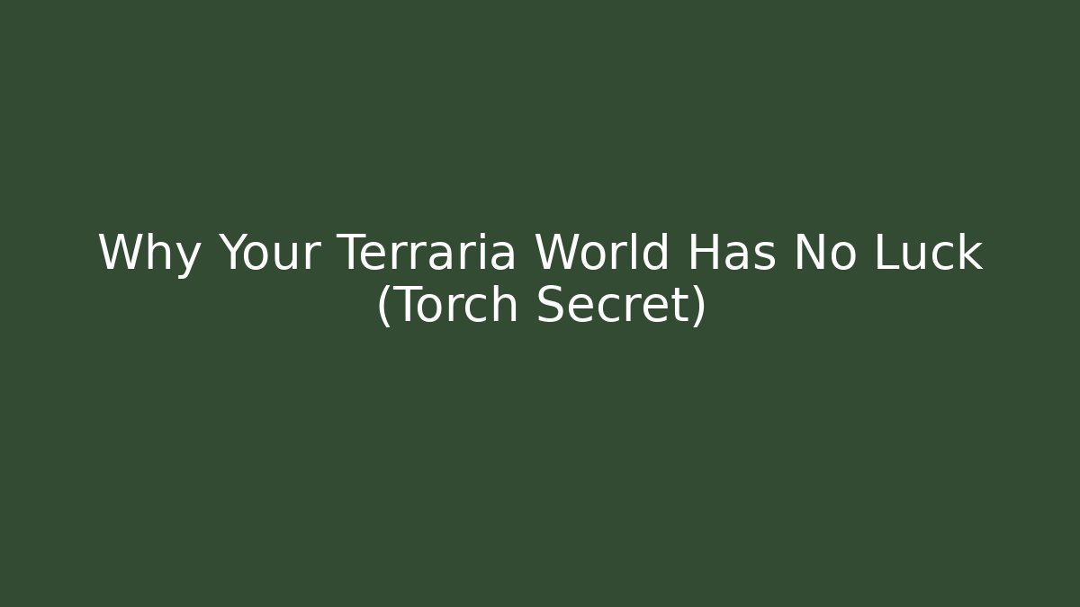 Why Your Terraria World Has No Luck (Torch Secret)
