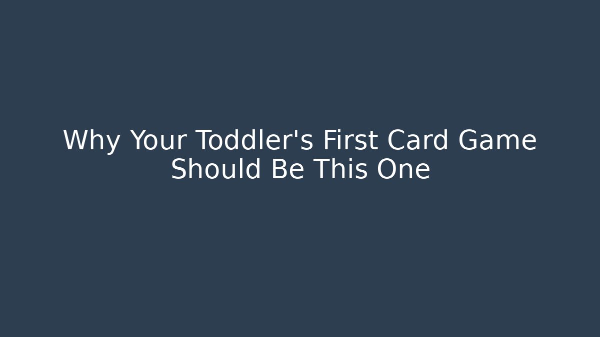 Why Your Toddler's First Card Game Should Be This One