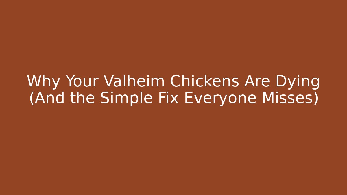 Why Your Valheim Chickens Are Dying (And the Simple Fix Everyone Misses)