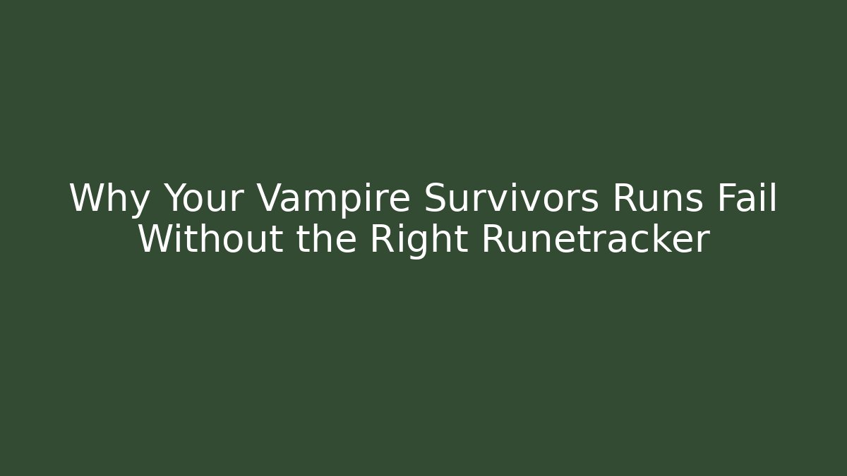 Why Your Vampire Survivors Runs Fail Without the Right Runetracker