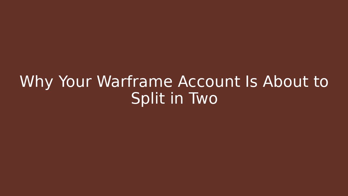 Why Your Warframe Account Is About to Split in Two - Create More Assets