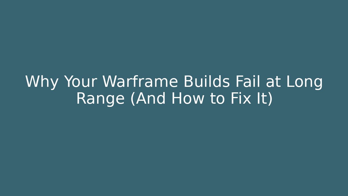 Why Your Warframe Builds Fail at Long Range (And How to Fix It)