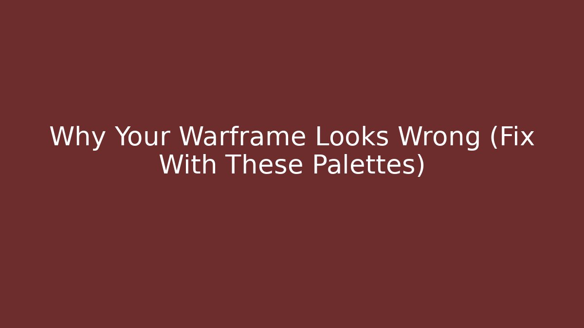 Why Your Warframe Looks Wrong (Fix With These Palettes) - Create More Assets