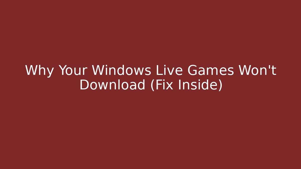 Why Your Windows Live Games Won’t Download (Fix Inside) - Create More Assets