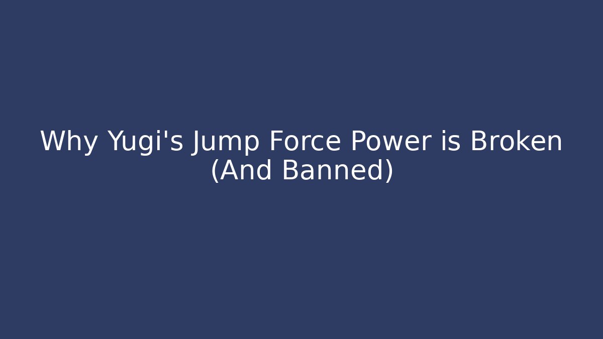 Why Yugi's Jump Force Power is Broken (And Banned)