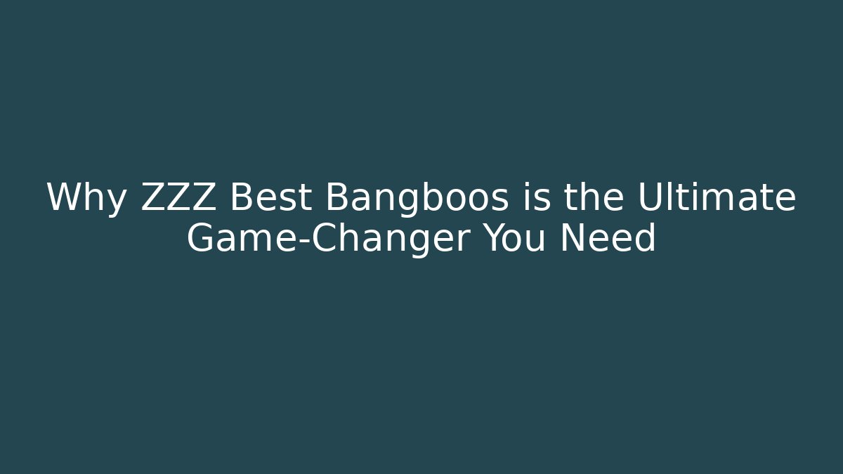 Why ZZZ Best Bangboos is the Ultimate Game-Changer You Need