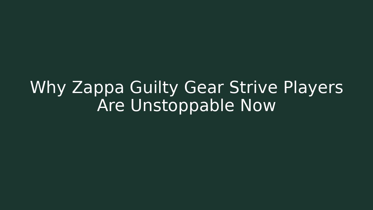 Why Zappa Guilty Gear Strive Players Are Unstoppable Now