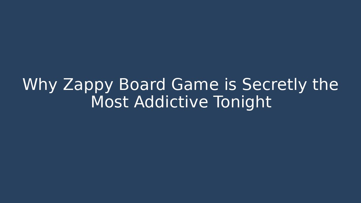 Why Zappy Board Game is Secretly the Most Addictive Tonight