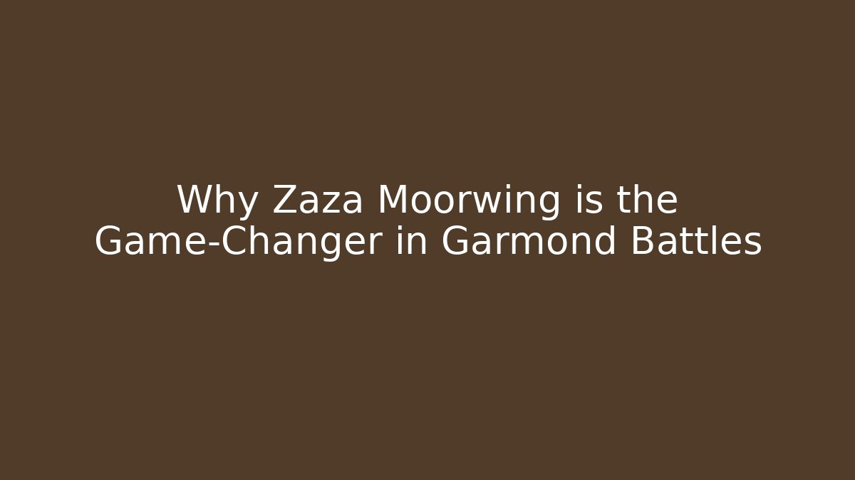 Why Zaza Moorwing is the Game-Changer in Garmond Battles