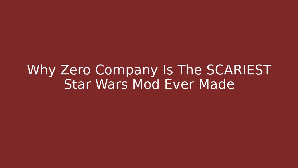 Why Zero Company Is The SCARIEST Star Wars Mod Ever Made - Create More Assets