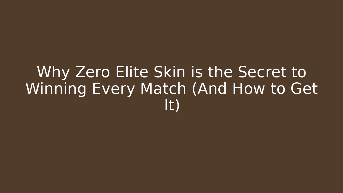 Why Zero Elite Skin is the Secret to Winning Every Match (And How to Get It)