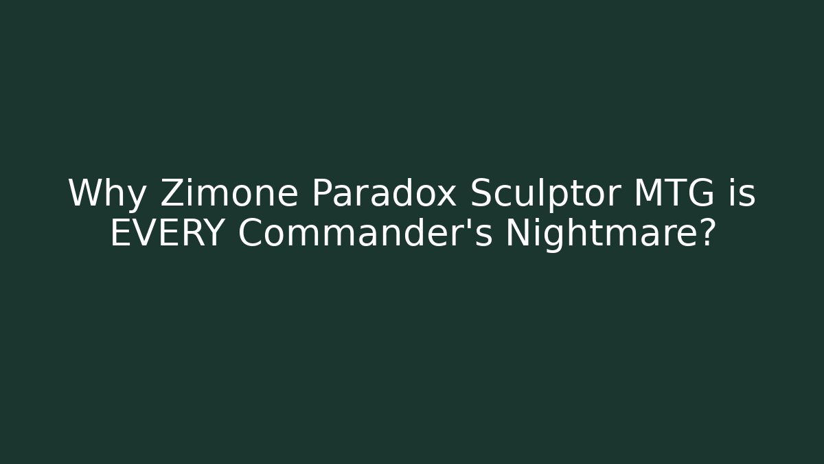 Why Zimone Paradox Sculptor MTG is EVERY Commander's Nightmare?