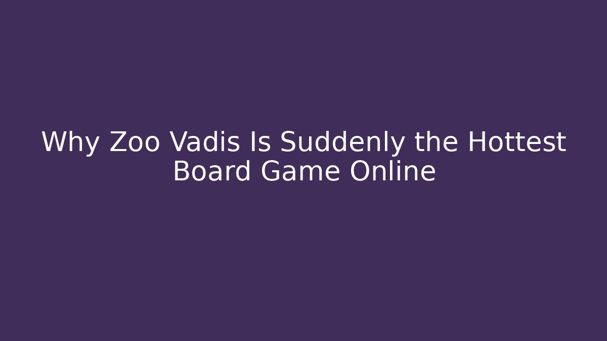 Why Zoo Vadis Is Suddenly the Hottest Board Game Online