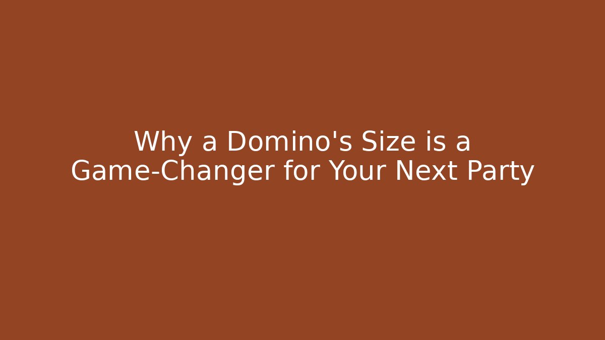 Why a Domino's Size is a Game-Changer for Your Next Party