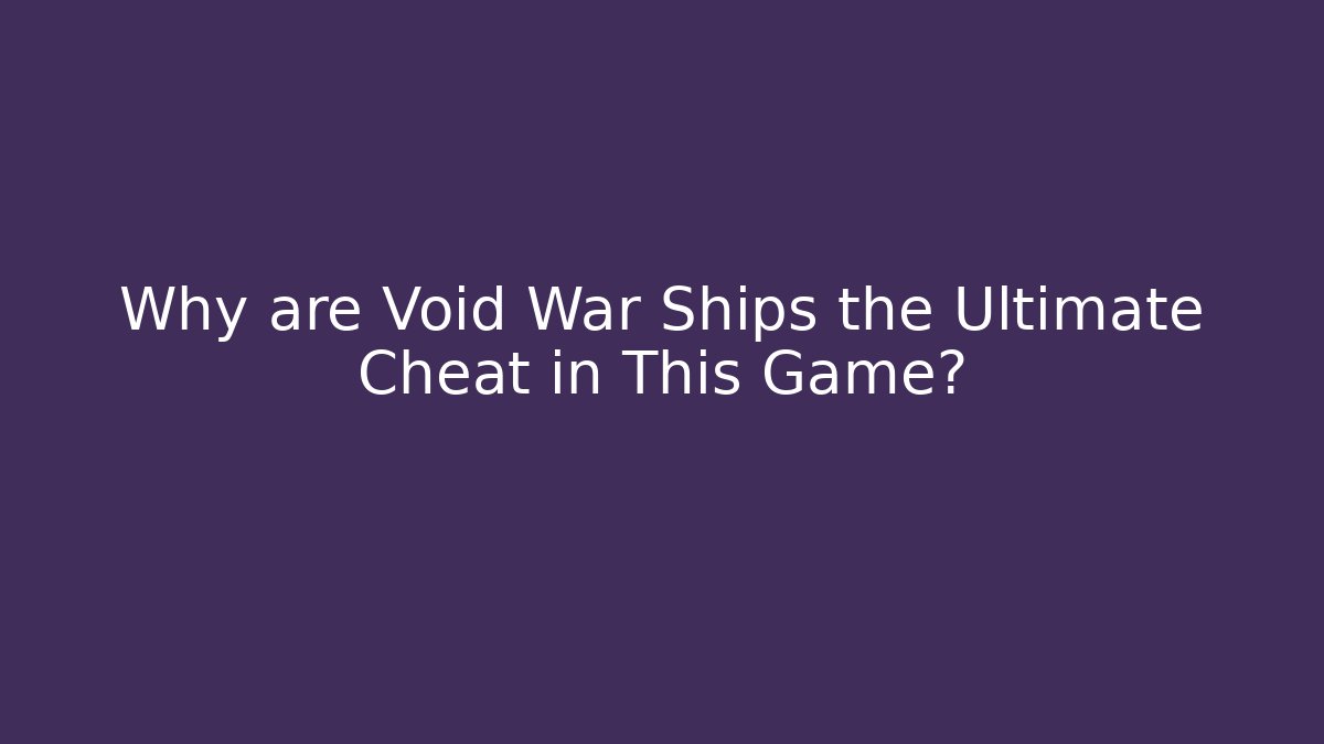 Why are Void War Ships the Ultimate Cheat in This Game? - Create More Assets