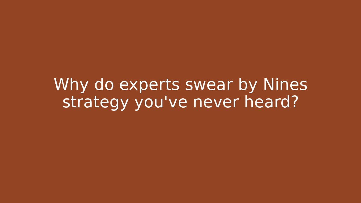 Why do experts swear by Nines strategy you've never heard? - Create More Assets