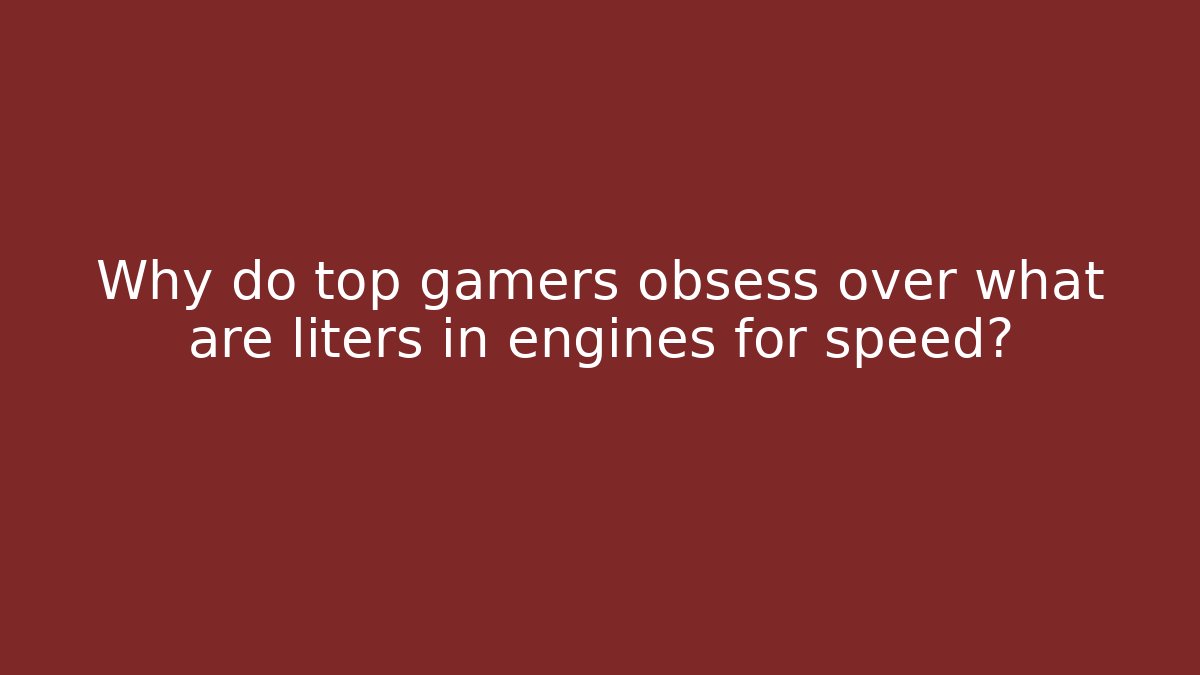 Why do top gamers obsess over what are liters in engines for speed?