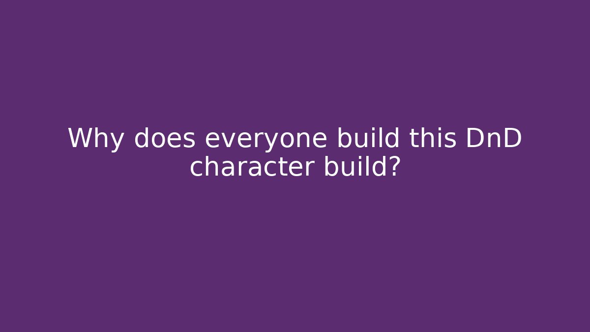 Why does everyone build this DnD character build? - Create More Assets