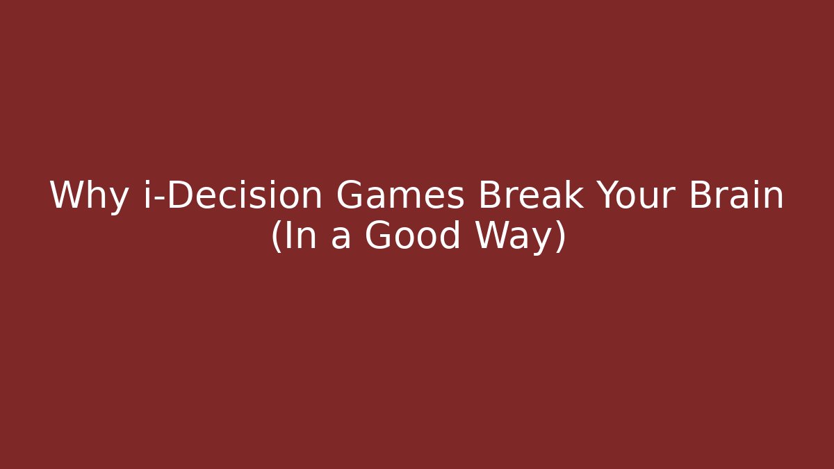 Why i-Decision Games Break Your Brain (In a Good Way) - Create More Assets