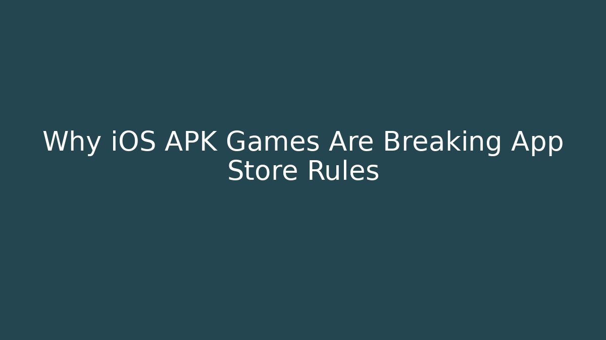 Why iOS APK Games Are Breaking App Store Rules