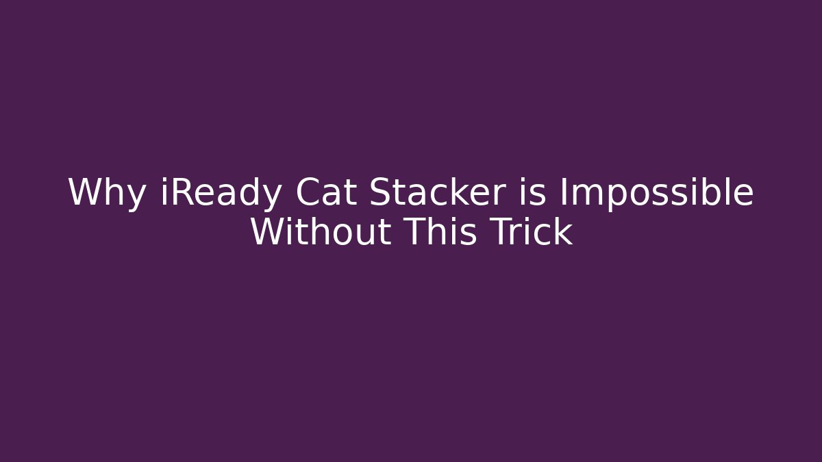 Why iReady Cat Stacker is Impossible Without This Trick - Create More Assets