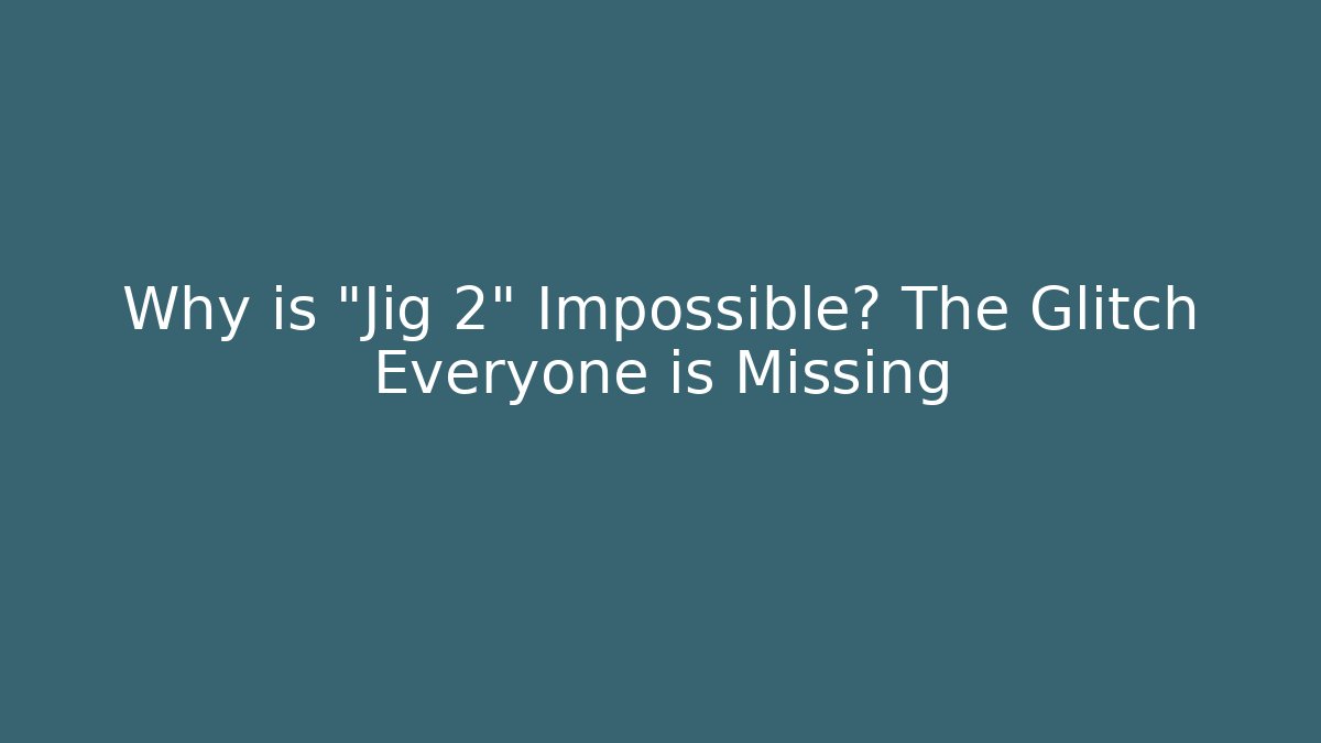 Why is "Jig 2" Impossible? The Glitch Everyone is Missing - Create More Assets