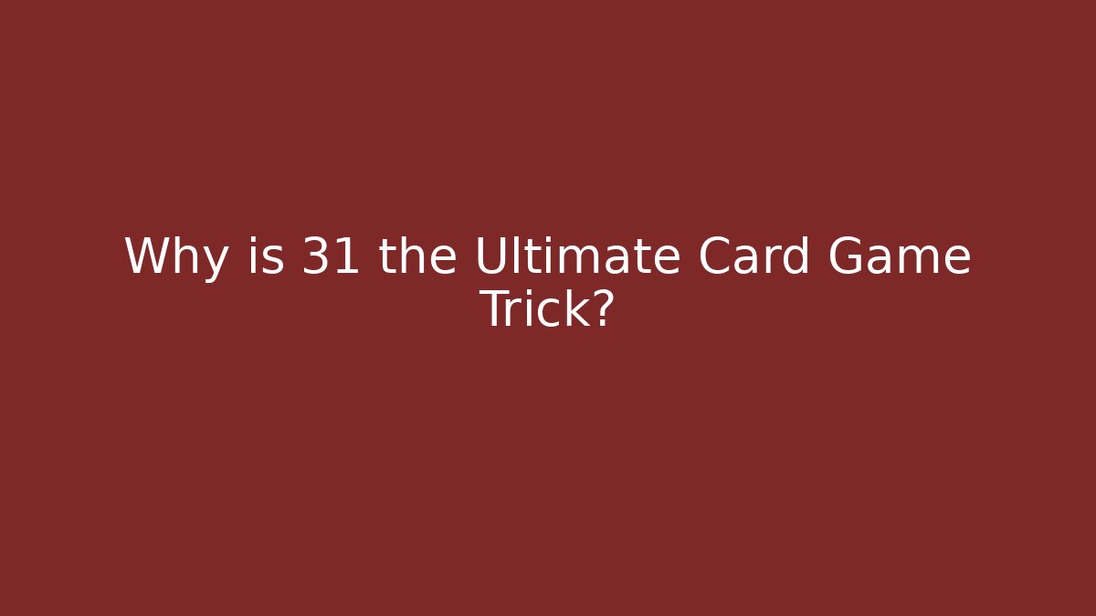Why is 31 the Ultimate Card Game Trick? - Create More Assets