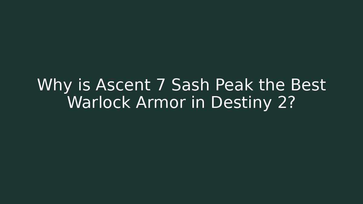 Why is Ascent 7 Sash Peak the Best Warlock Armor in Destiny 2?