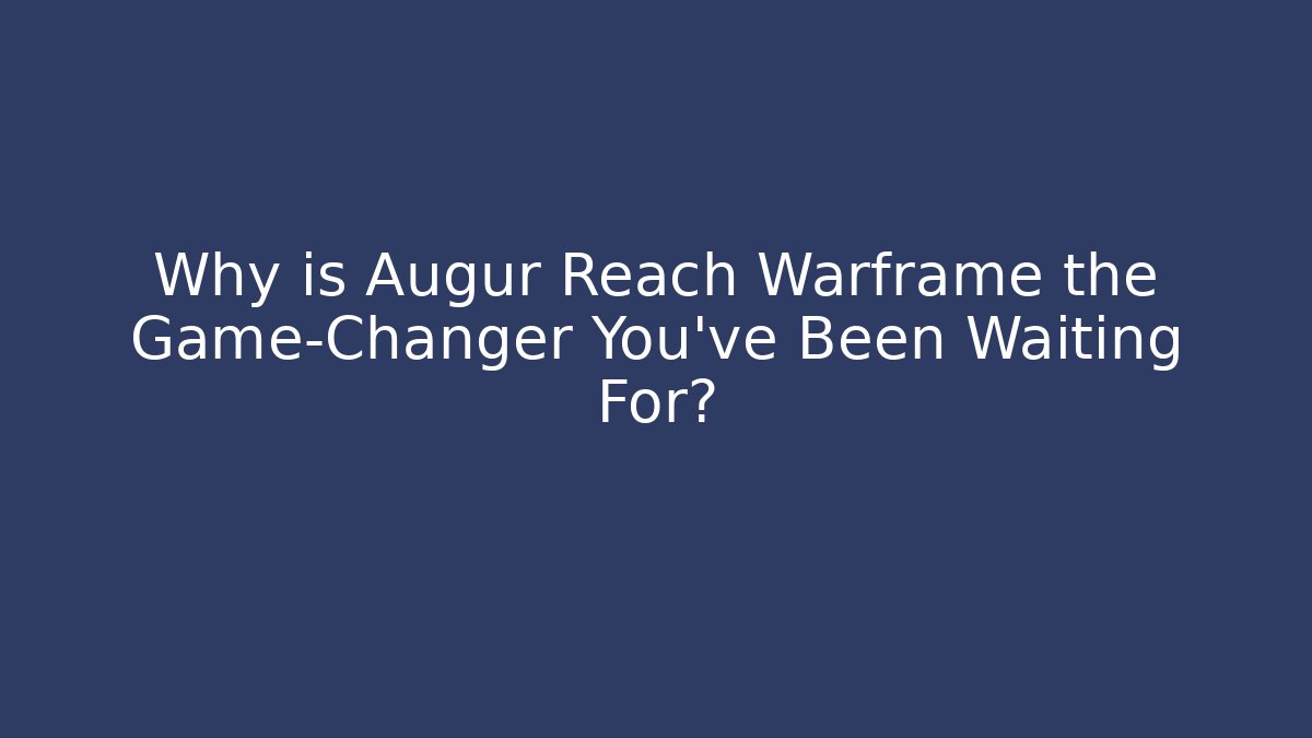 Why is Augur Reach Warframe the Game-Changer You’ve Been Waiting For?