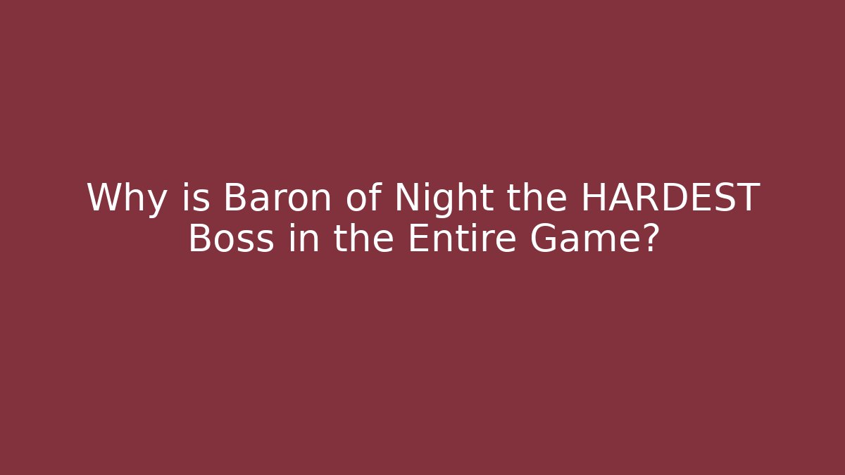 Why is Baron of Night the HARDEST Boss in the Entire Game?